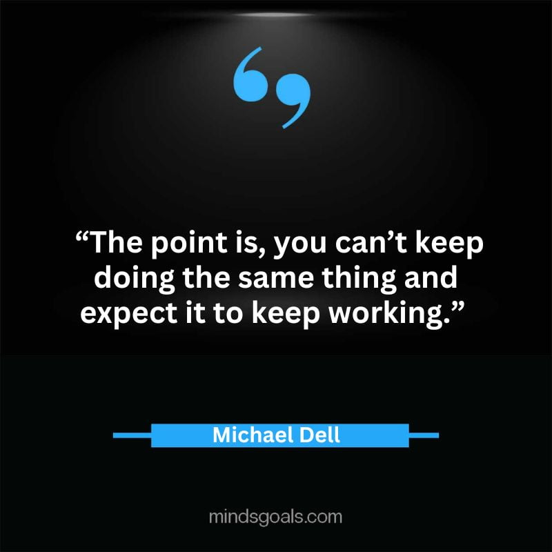 11 3 - Top 65 Michael Dell Quotes about Success, Business, technology, Innovation & more
