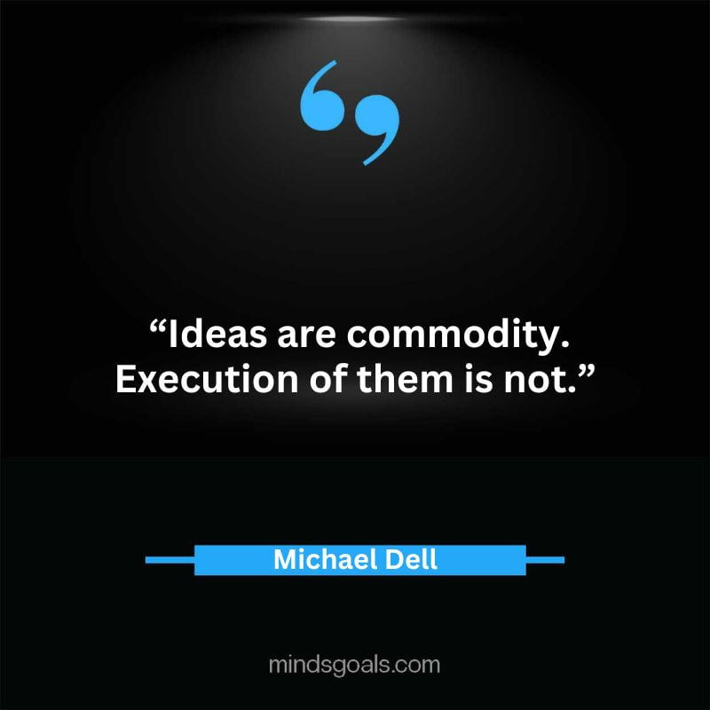 13 4 - Top 65 Michael Dell Quotes about Success, Business, technology, Innovation & more