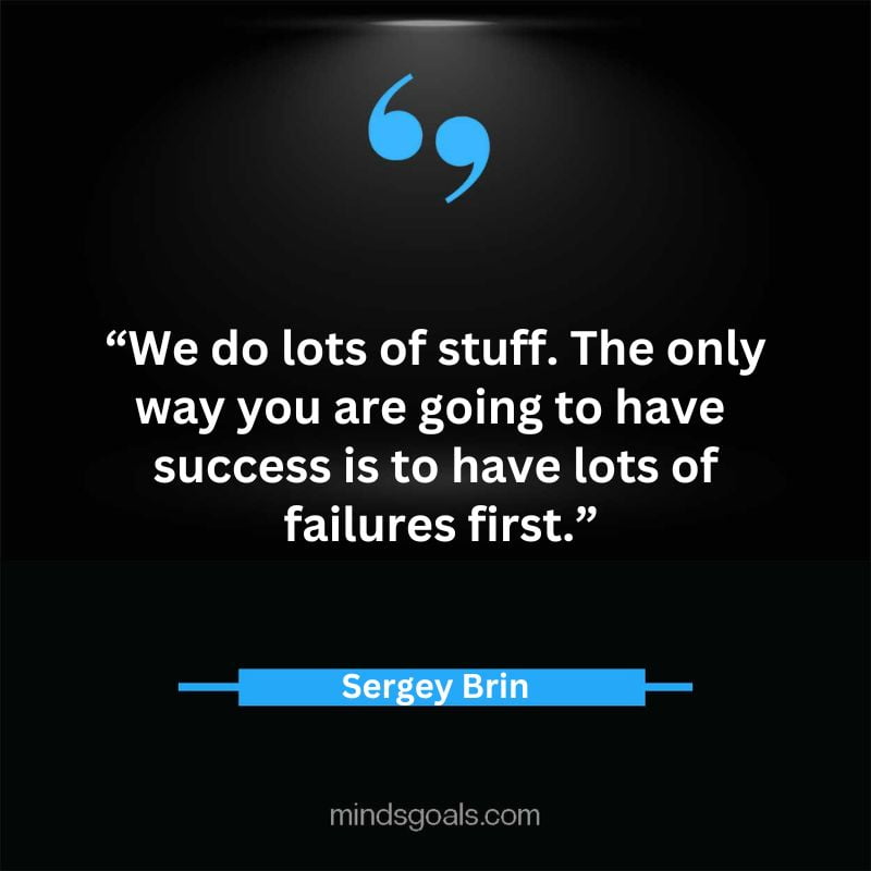 25 2 - 47 Life-changing Sergey Brin Quotes about Technology, Success, Google, Life, Motivation & More.