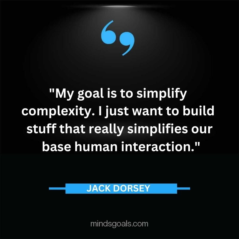 5 - Top 116 Jack Dorsey Quotes on Twitter, Social media, Technology, Business, Life (Success)