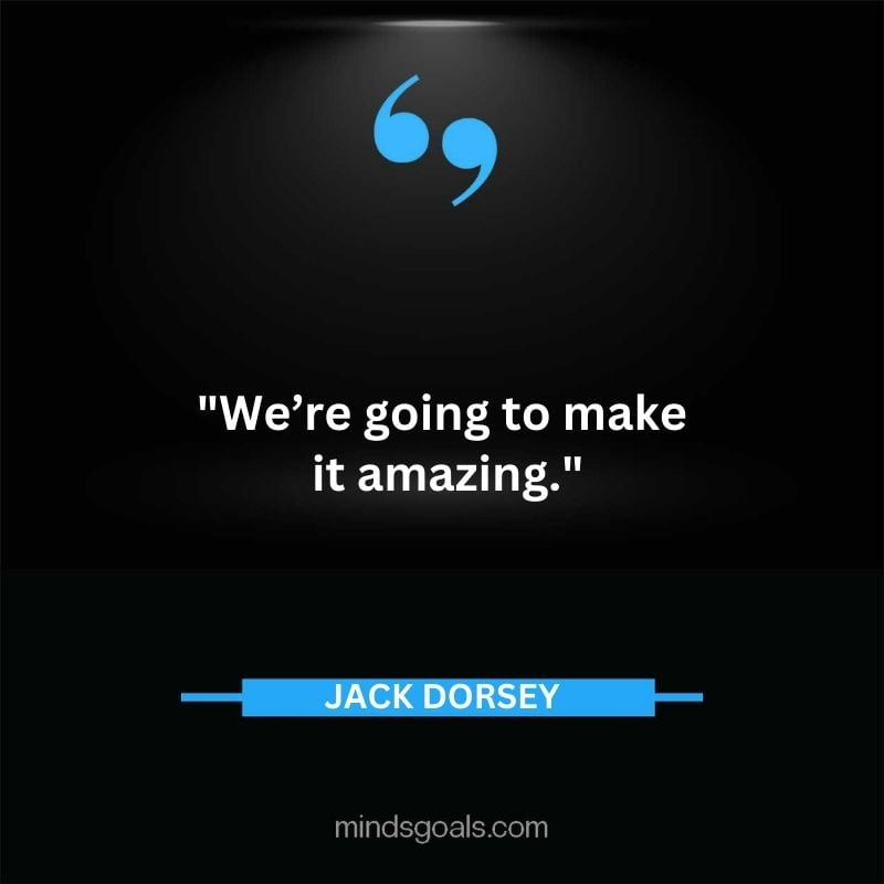 60 - Top 116 Jack Dorsey Quotes on Twitter, Social media, Technology, Business, Life (Success)