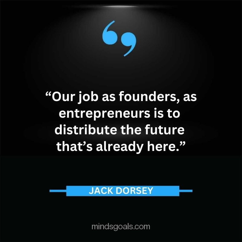 69 - Top 116 Jack Dorsey Quotes on Twitter, Social media, Technology, Business, Life (Success)