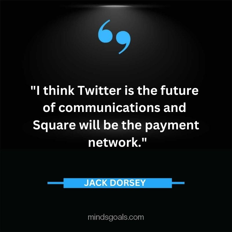 7 - Top 116 Jack Dorsey Quotes on Twitter, Social media, Technology, Business, Life (Success)