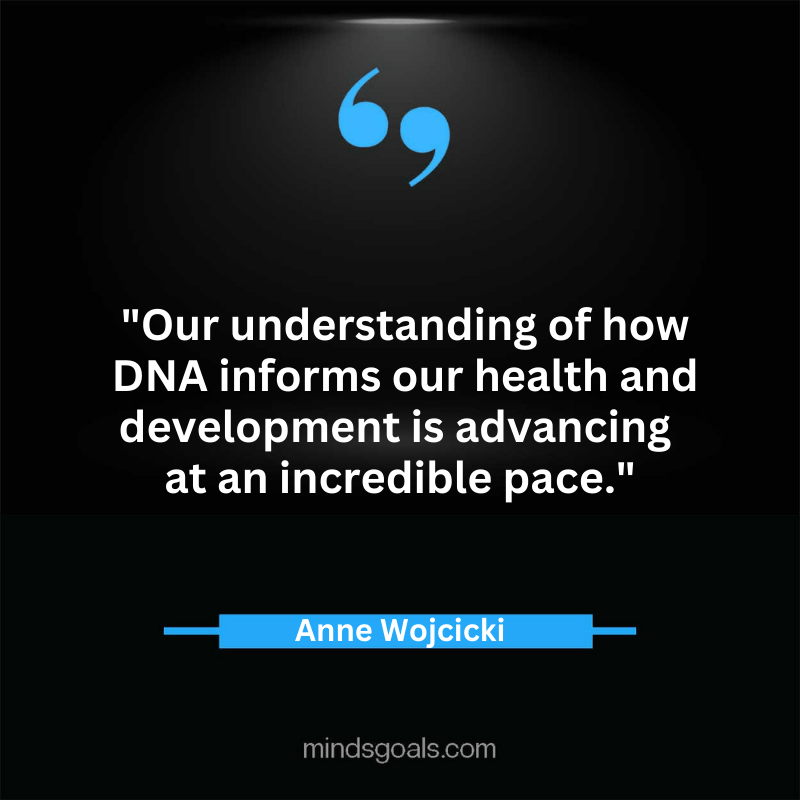 Anne Wojcicki quotes 16 - Top 84 Empowering Anne Wojcicki Quotes on DNA, Genetics,Technology, Life, Bussines & More