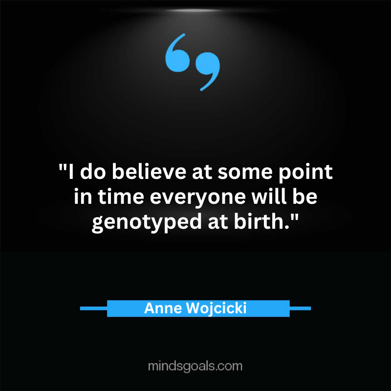 Anne Wojcicki quotes 33 - Top 84 Empowering Anne Wojcicki Quotes on DNA, Genetics,Technology, Life, Bussines & More