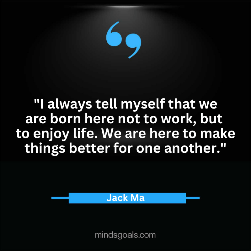 Jack Ma quotes 69 - Top 100 Most Inspiring Jack Ma Quotes on Business, Success, Life, Leadership, Alibaba and More
