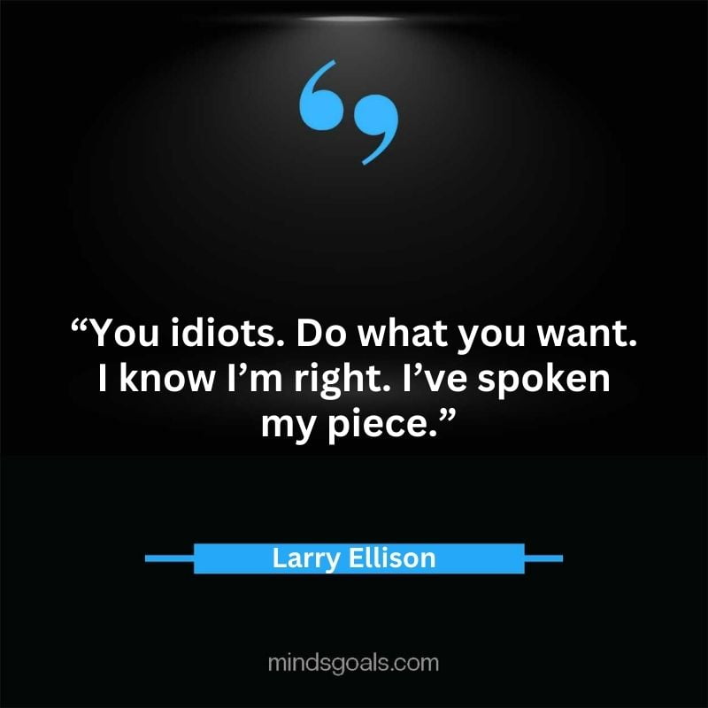 Larry Ellison quotes 11 - 156 Most notable Larry Ellison Quotes on Entrepreneurship, Business, Motivation, Success, Software, and more