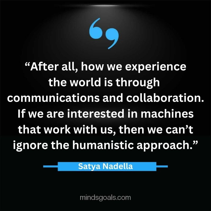 Satya Nadella quotes 35 - Top 112 Inspiring Satya Nadella Quotes on Technology, Innovation, Work, Culture, Leadership & More.