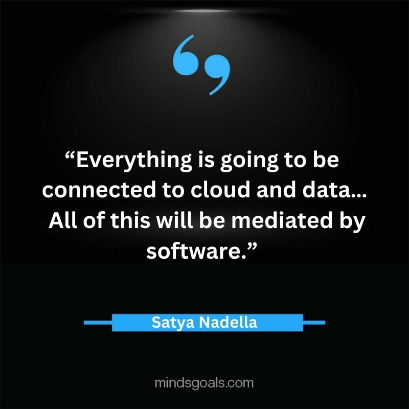 Satya Nadella quotes 38 - Top 112 Inspiring Satya Nadella Quotes on Technology, Innovation, Work, Culture, Leadership & More.