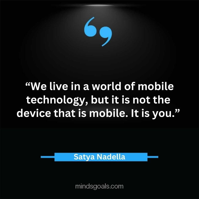Satya Nadella quotes 49 - Top 112 Inspiring Satya Nadella Quotes on Technology, Innovation, Work, Culture, Leadership & More.