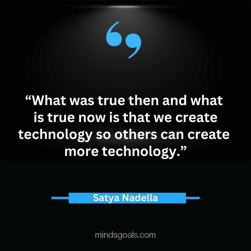 Satya Nadella quotes 51 - Top 112 Inspiring Satya Nadella Quotes on Technology, Innovation, Work, Culture, Leadership & More.