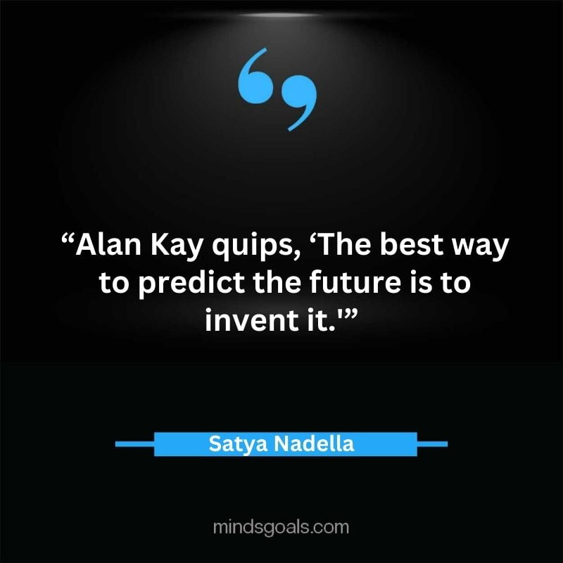 Satya Nadella quotes 62 - Top 112 Inspiring Satya Nadella Quotes on Technology, Innovation, Work, Culture, Leadership & More.