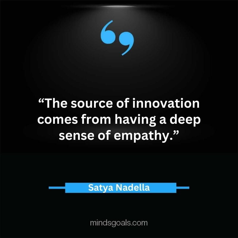 Satya Nadella quotes 71 - Top 112 Inspiring Satya Nadella Quotes on Technology, Innovation, Work, Culture, Leadership & More.