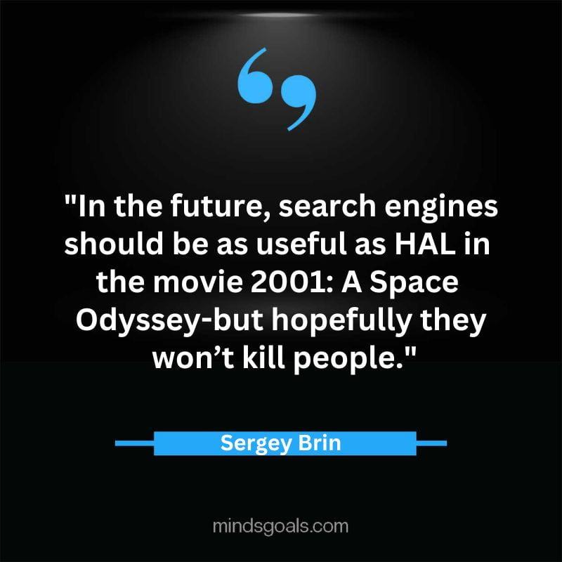 Sergey Brin quotes 12 - 47 Life-changing Sergey Brin Quotes about Technology, Success, Google, Life, Motivation & More.