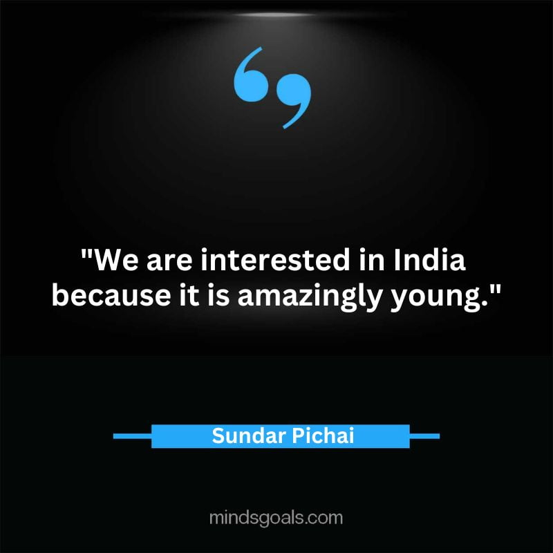 Sundar Picahai 45 - Top 52 Inspirational Sundar Pichai Quotes on Google, Business, Success, India, Life, & More
