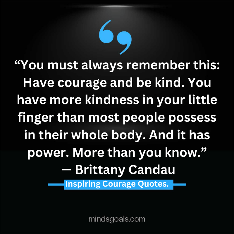 courage quotes 21 - Life-Changing Quotes about Courage and Strength