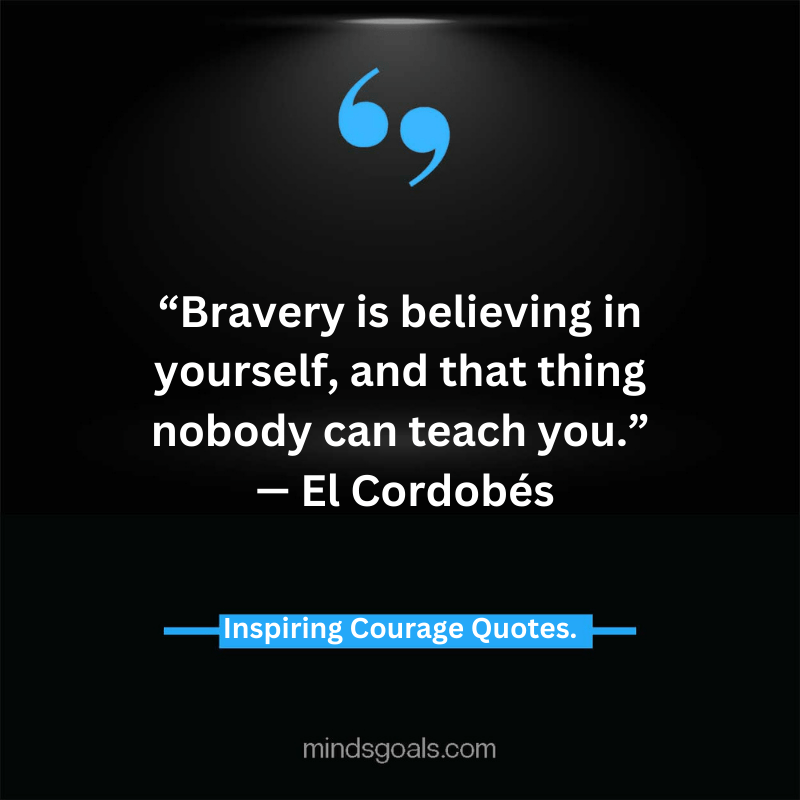 courage quotes 63 - Life-Changing Quotes about Courage and Strength