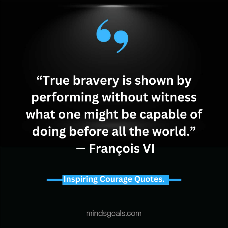 courage quotes 69 - Life-Changing Quotes about Courage and Strength